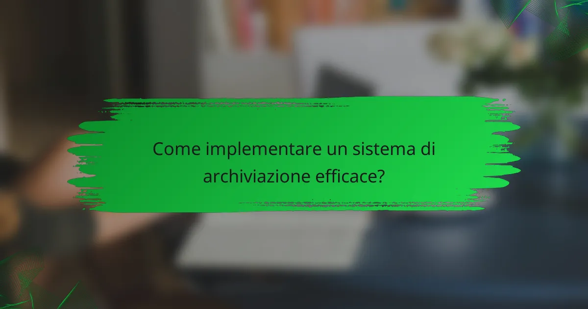 Come implementare un sistema di archiviazione efficace?