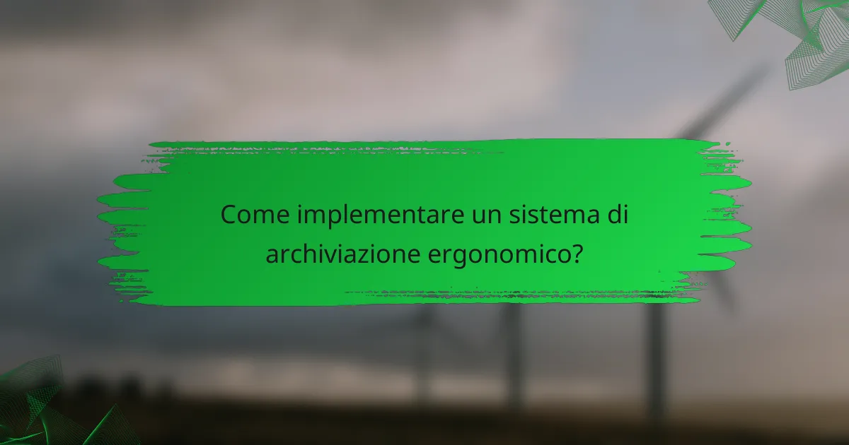Come implementare un sistema di archiviazione ergonomico?