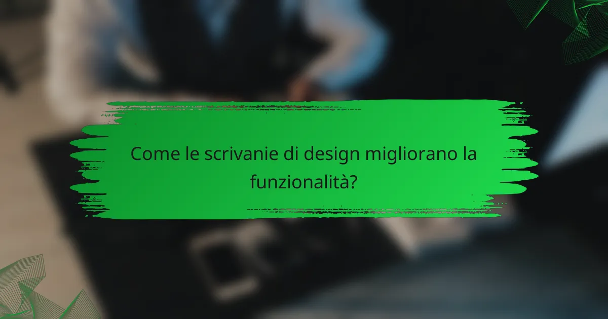 Come le scrivanie di design migliorano la funzionalità?