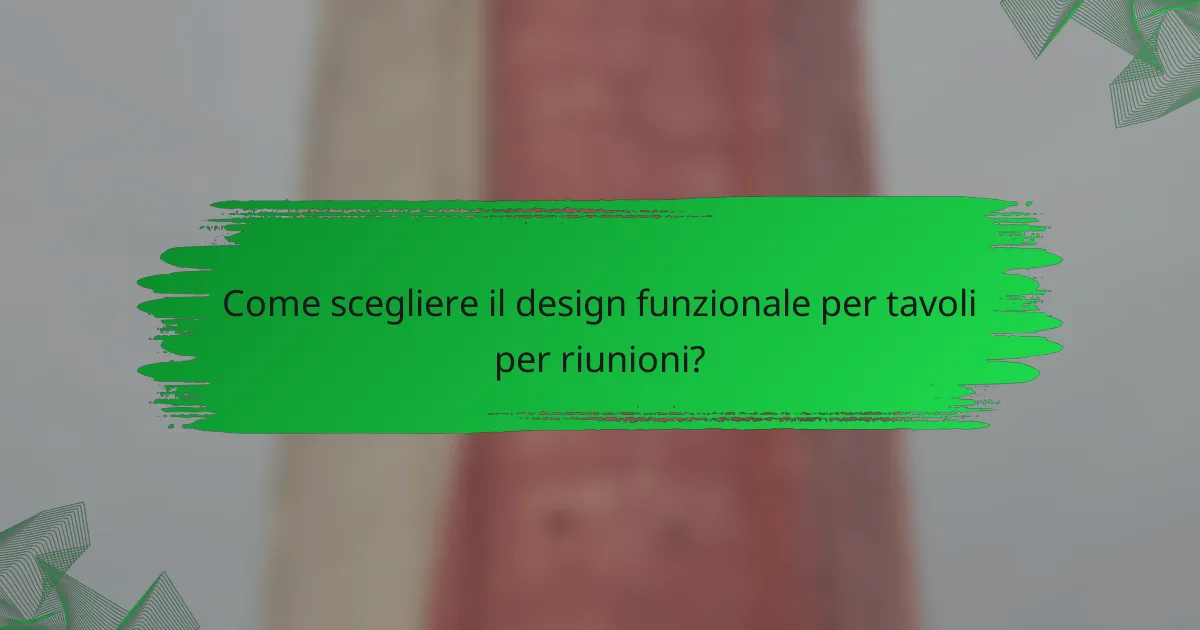 Come scegliere il design funzionale per tavoli per riunioni?