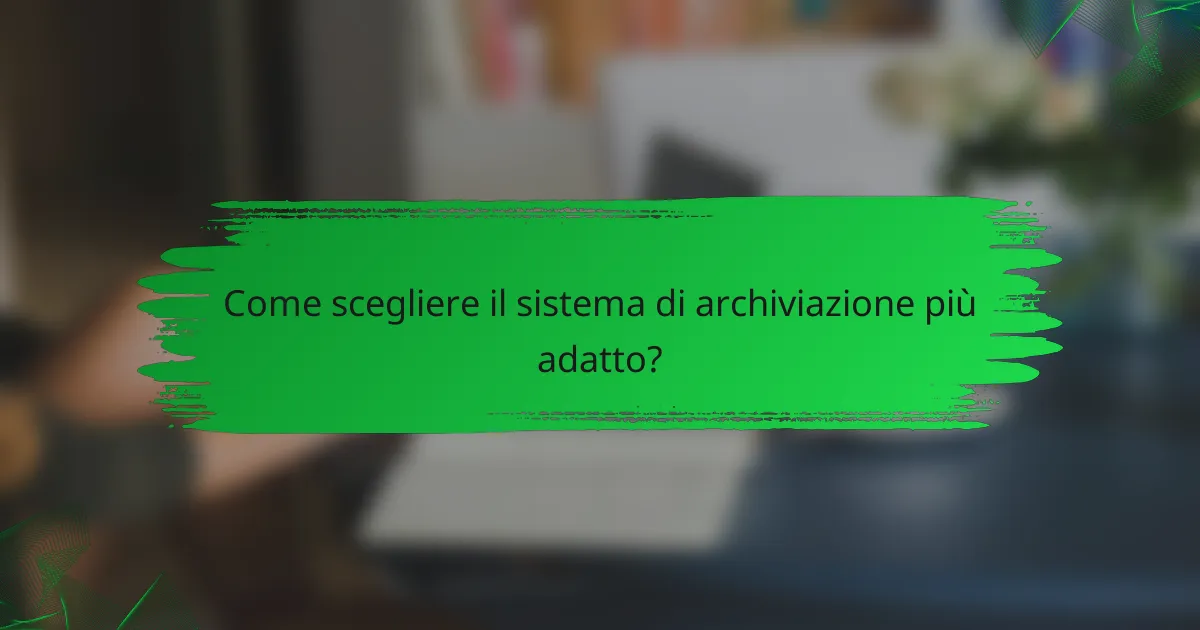 Come scegliere il sistema di archiviazione più adatto?