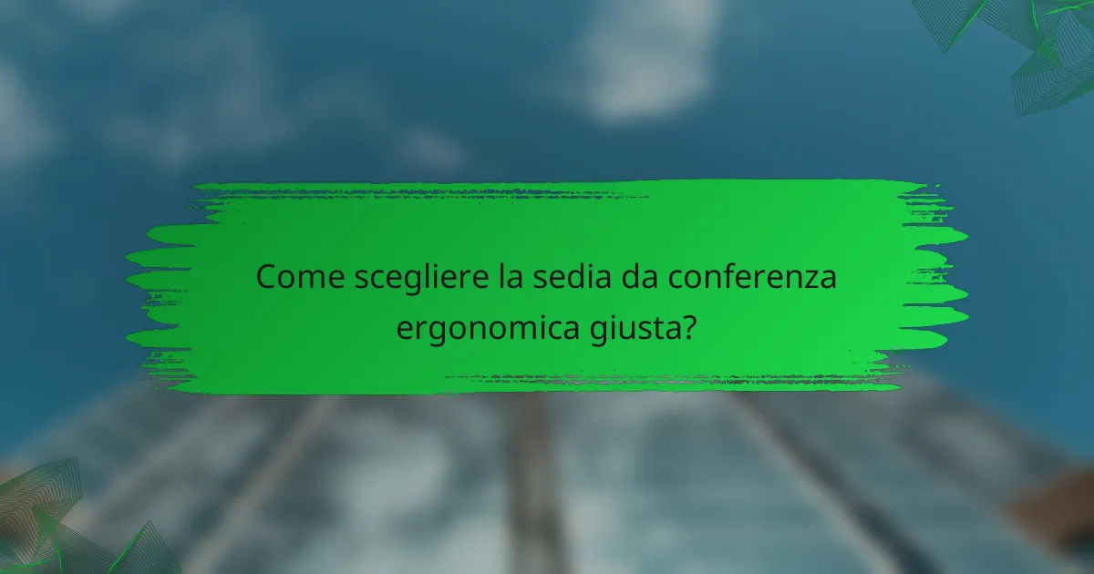 Come scegliere la sedia da conferenza ergonomica giusta?