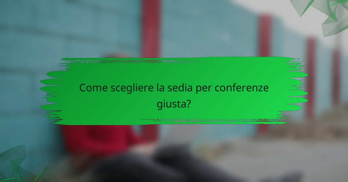 Come scegliere la sedia per conferenze giusta?