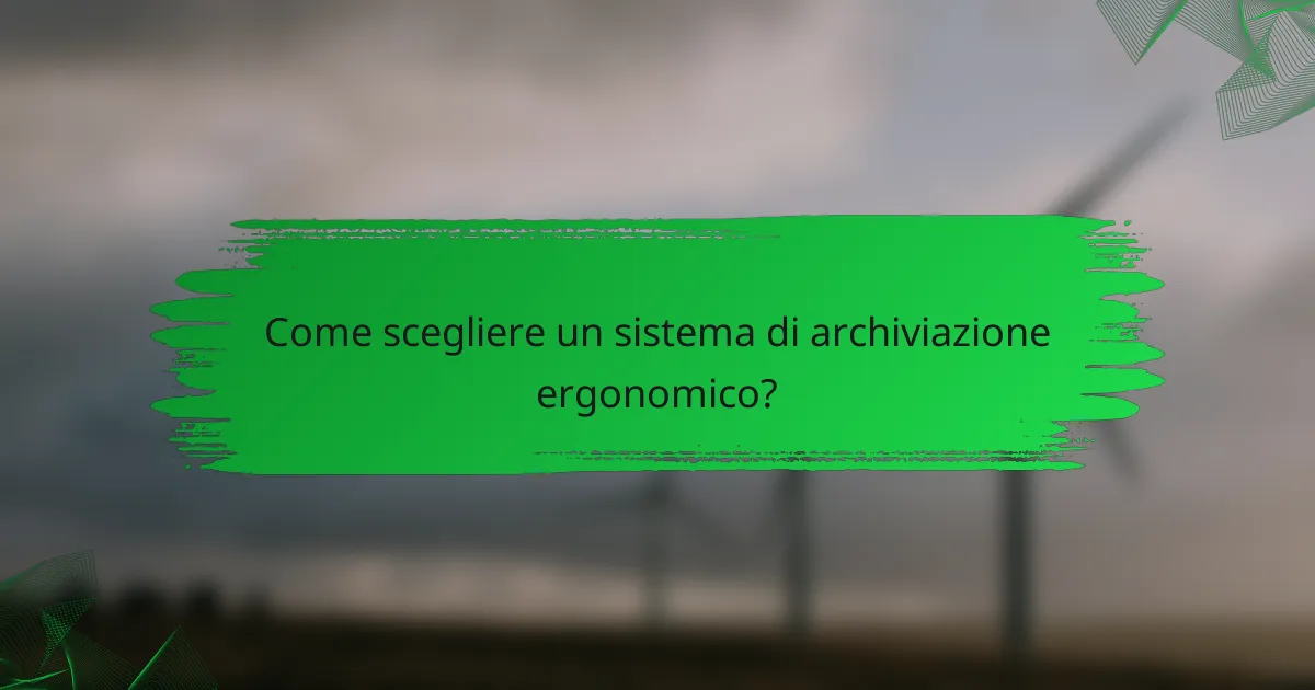 Come scegliere un sistema di archiviazione ergonomico?