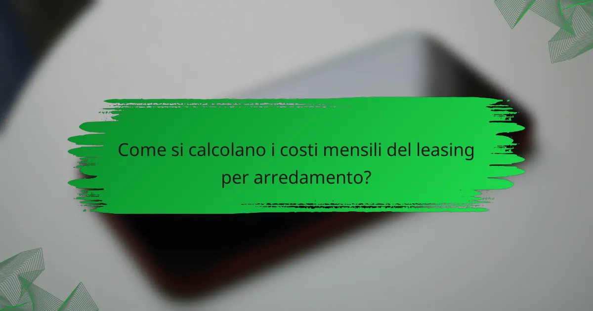 Come si calcolano i costi mensili del leasing per arredamento?