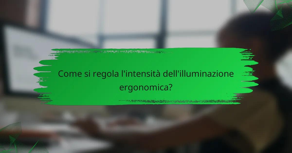 Come si regola l'intensità dell'illuminazione ergonomica?