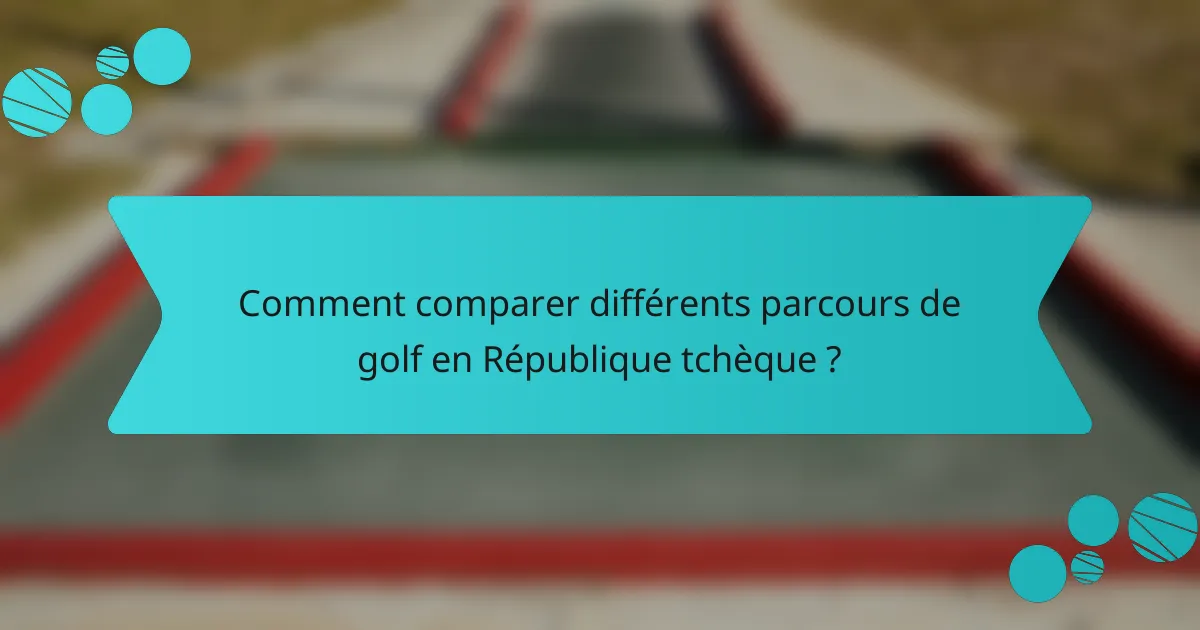 Comment comparer différents parcours de golf en République tchèque ?