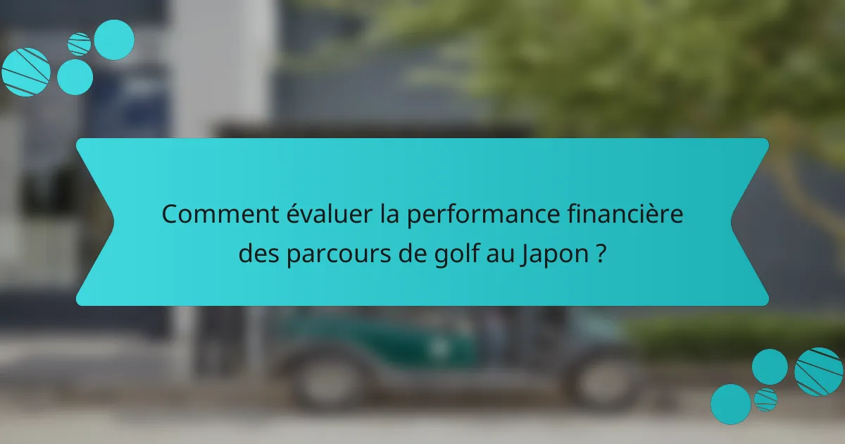 Comment évaluer la performance financière des parcours de golf au Japon ?