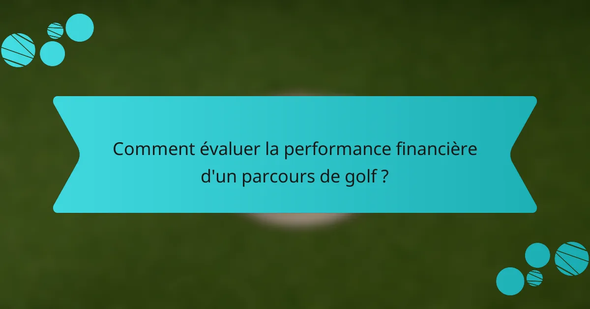 Comment évaluer la performance financière d'un parcours de golf ?