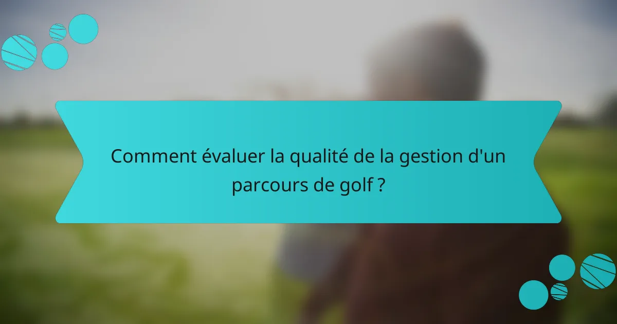 Comment évaluer la qualité de la gestion d'un parcours de golf ?