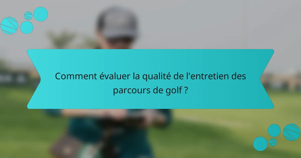 Comment évaluer la qualité de l'entretien des parcours de golf ?