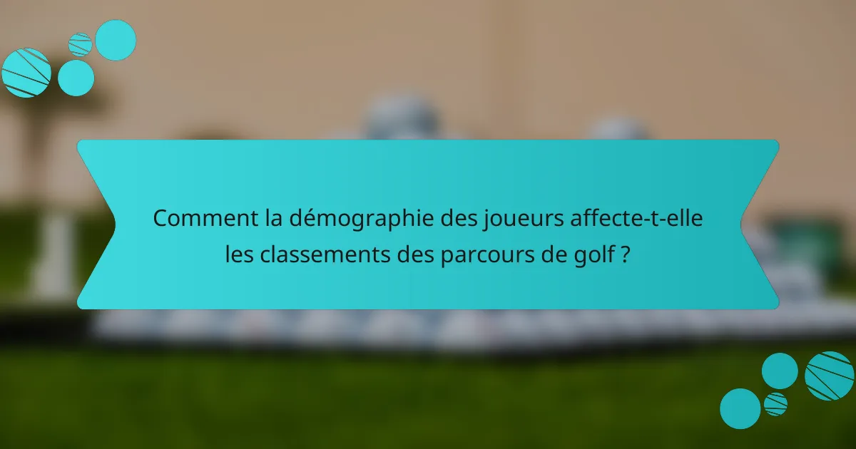 Comment la démographie des joueurs affecte-t-elle les classements des parcours de golf ?