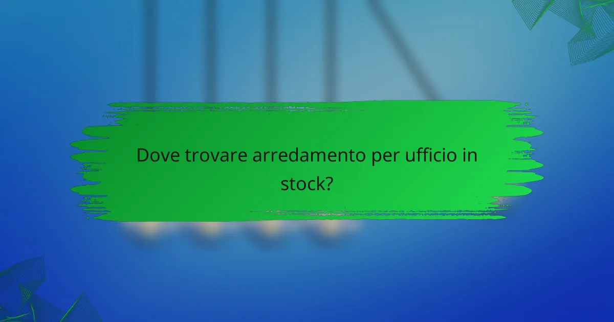 Dove trovare arredamento per ufficio in stock?