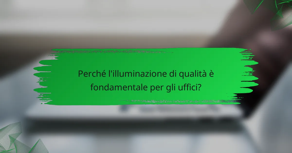 Perché l'illuminazione di qualità è fondamentale per gli uffici?