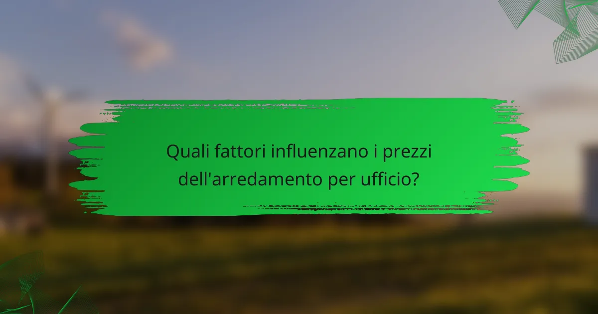 Quali fattori influenzano i prezzi dell'arredamento per ufficio?