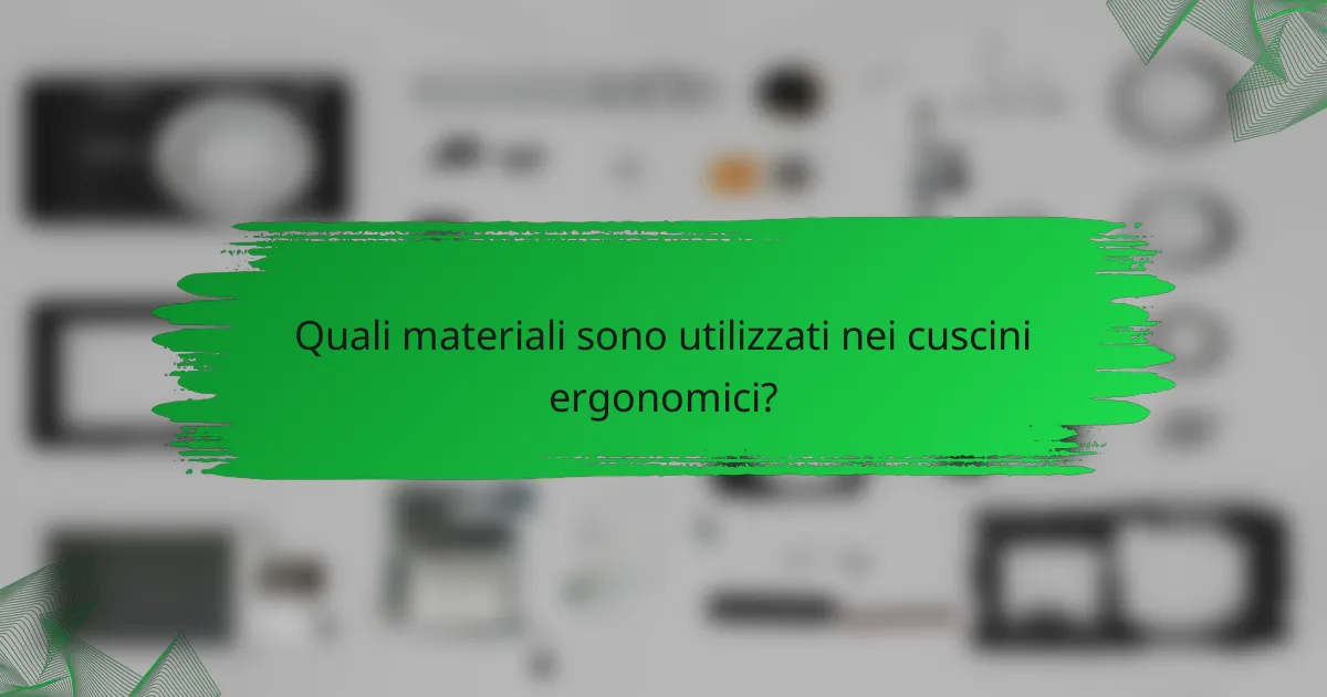 Quali materiali sono utilizzati nei cuscini ergonomici?