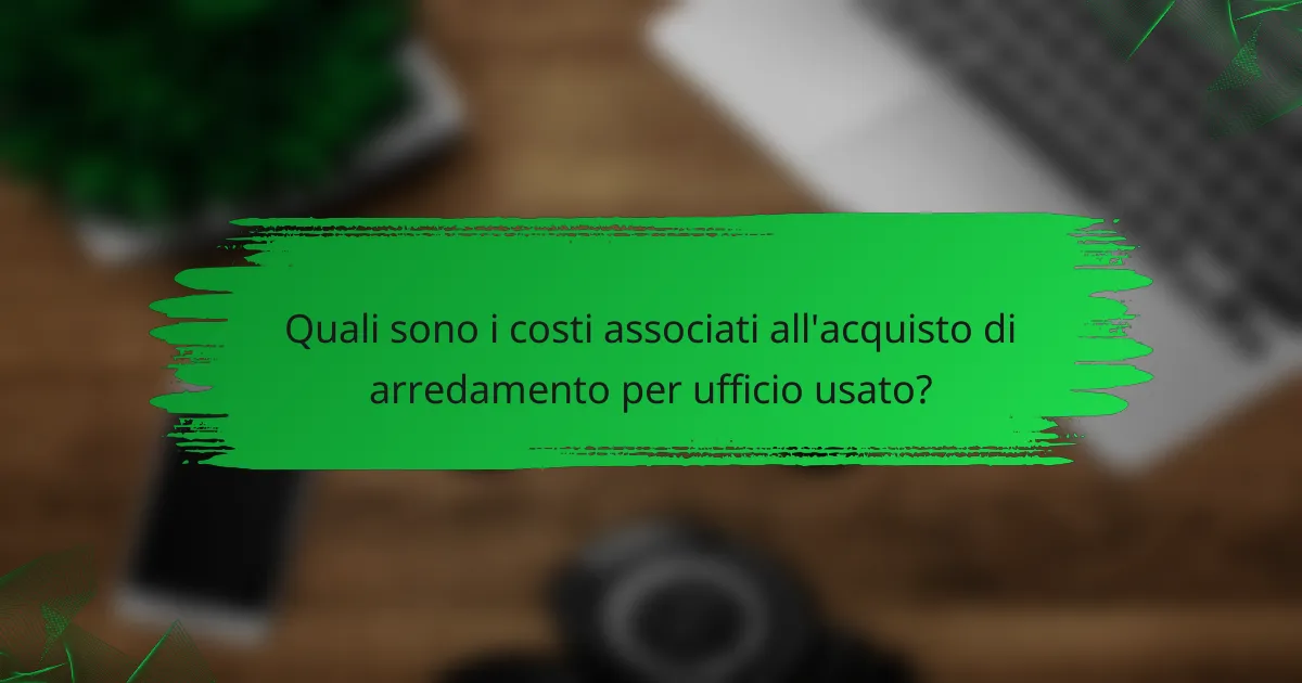 Quali sono i costi associati all'acquisto di arredamento per ufficio usato?