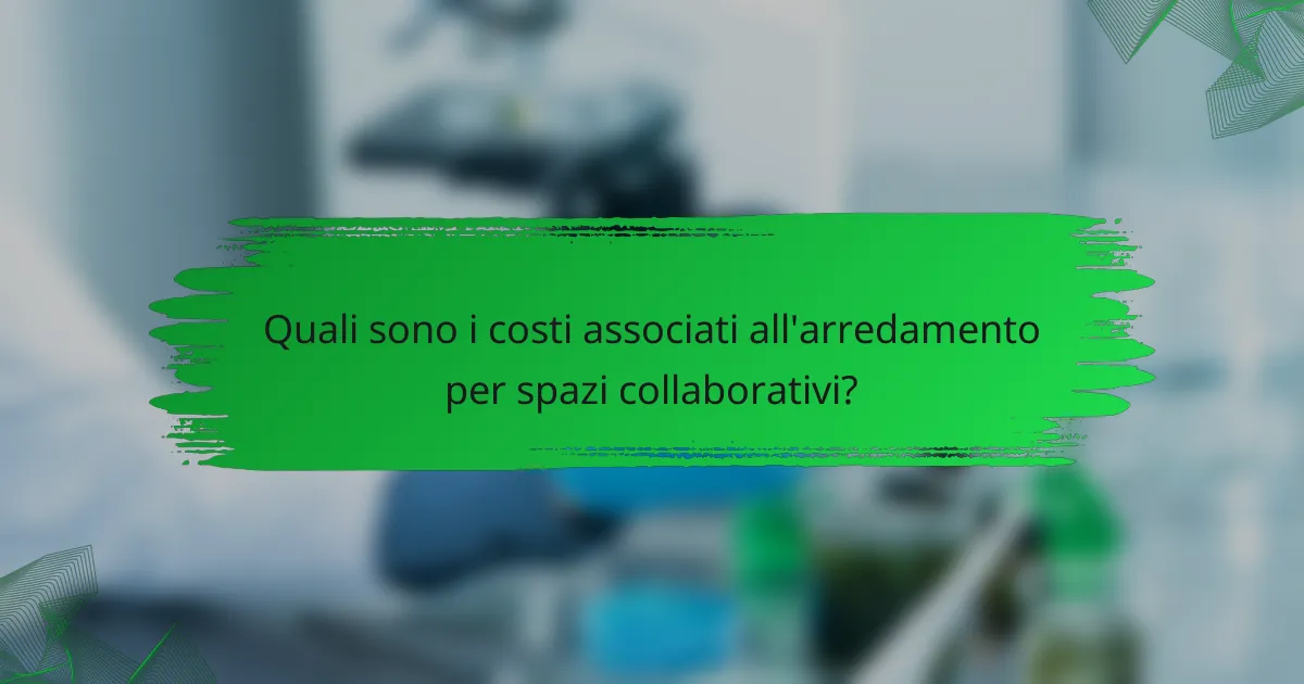Quali sono i costi associati all'arredamento per spazi collaborativi?