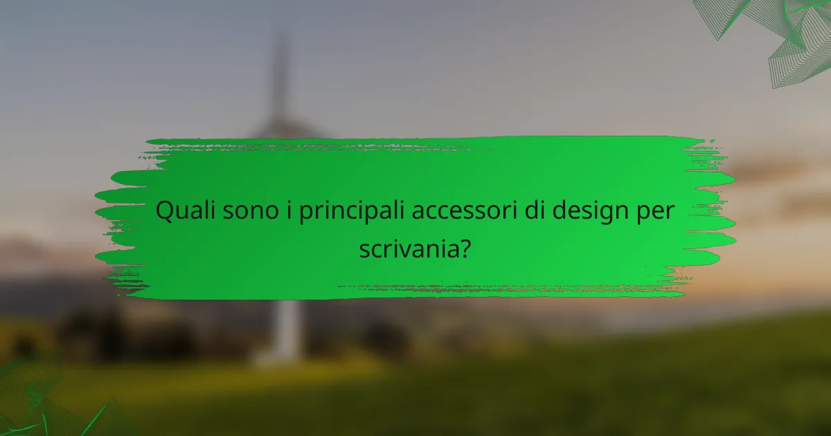 Quali sono i principali accessori di design per scrivania?
