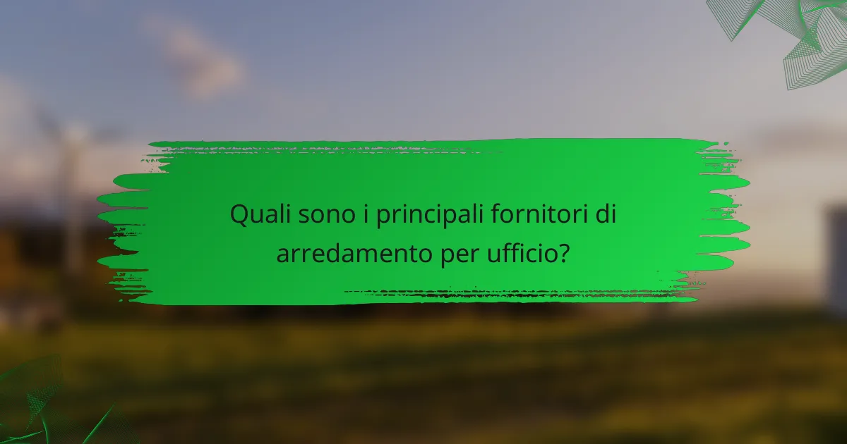 Quali sono i principali fornitori di arredamento per ufficio?