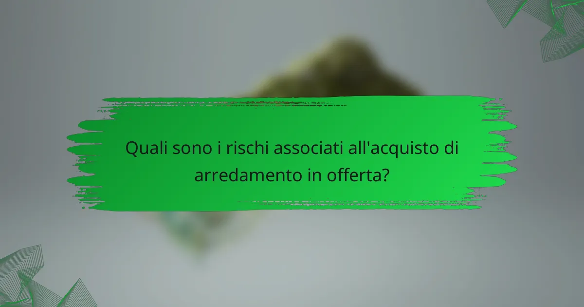 Quali sono i rischi associati all'acquisto di arredamento in offerta?