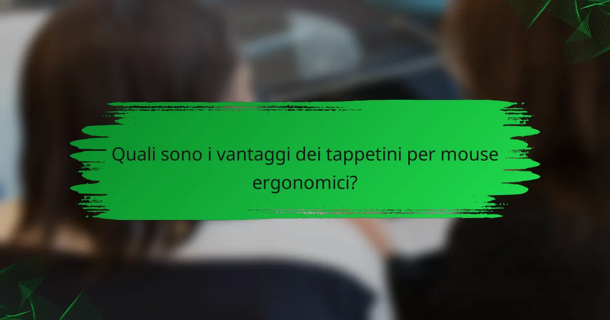 Quali sono i vantaggi dei tappetini per mouse ergonomici?
