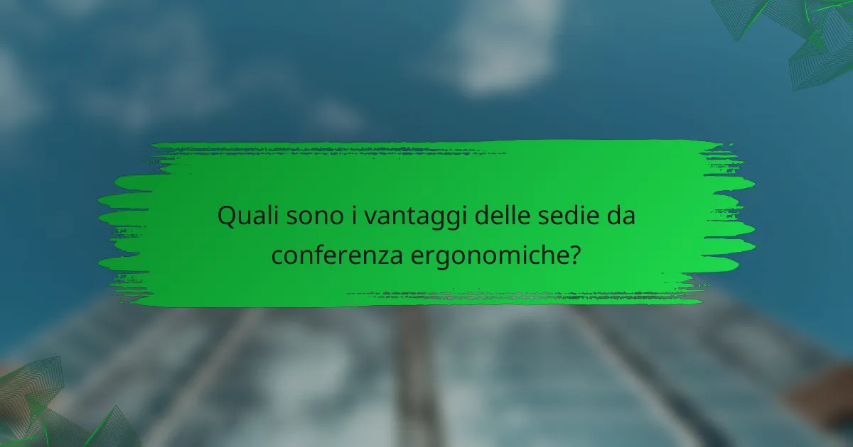Quali sono i vantaggi delle sedie da conferenza ergonomiche?