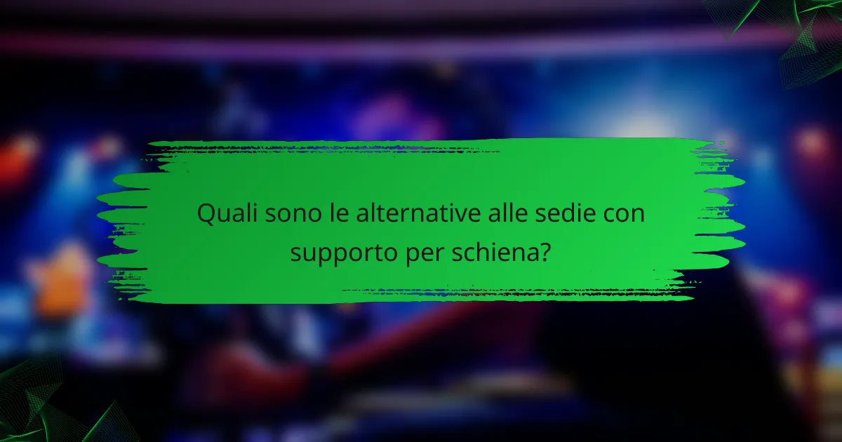 Quali sono le alternative alle sedie con supporto per schiena?