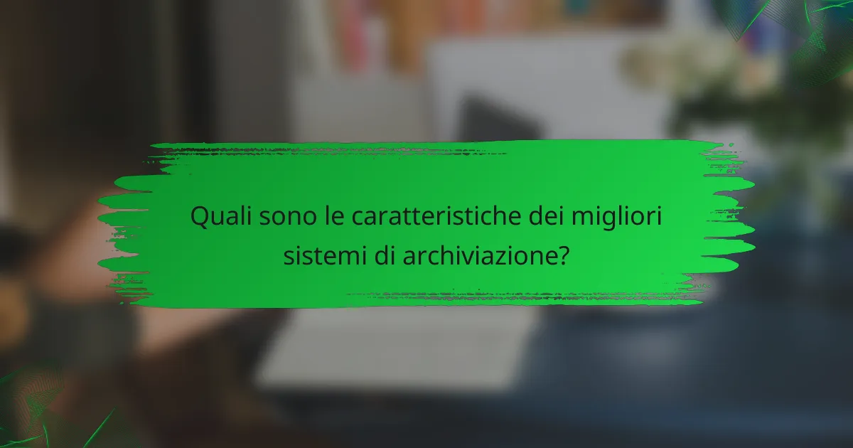 Quali sono le caratteristiche dei migliori sistemi di archiviazione?