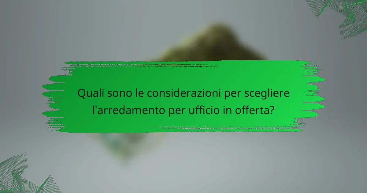 Quali sono le considerazioni per scegliere l'arredamento per ufficio in offerta?