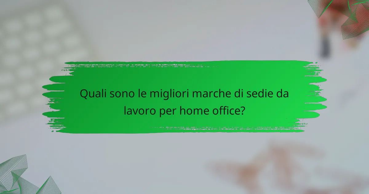 Quali sono le migliori marche di sedie da lavoro per home office?