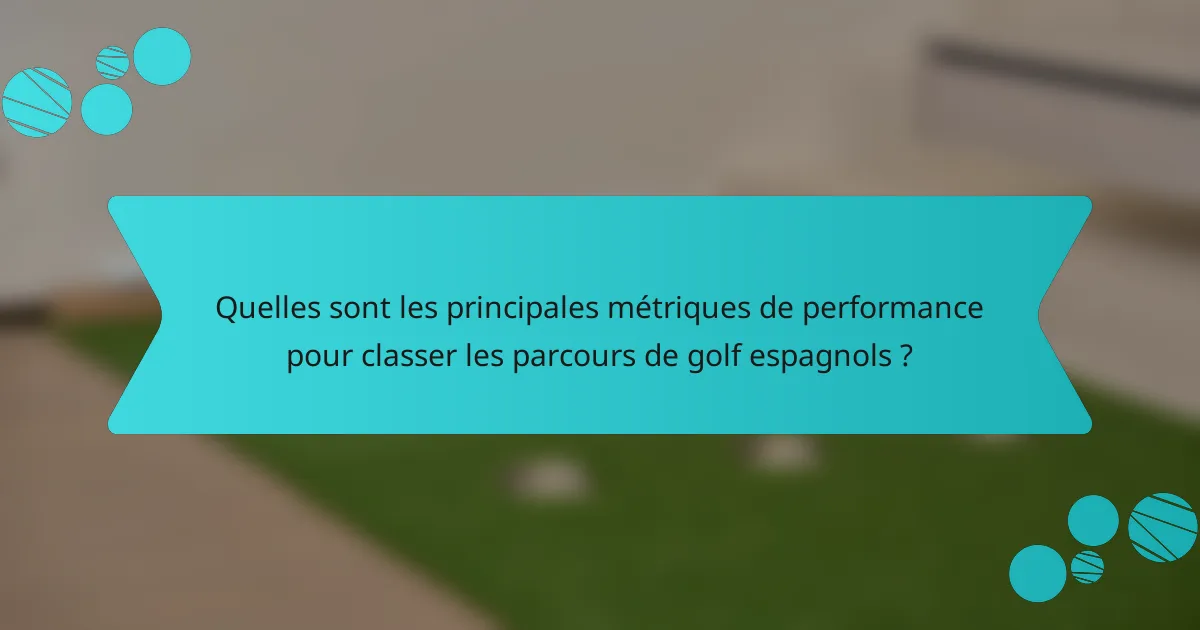 Quelles sont les principales métriques de performance pour classer les parcours de golf espagnols ?