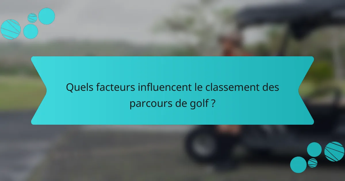 Quels facteurs influencent le classement des parcours de golf ?