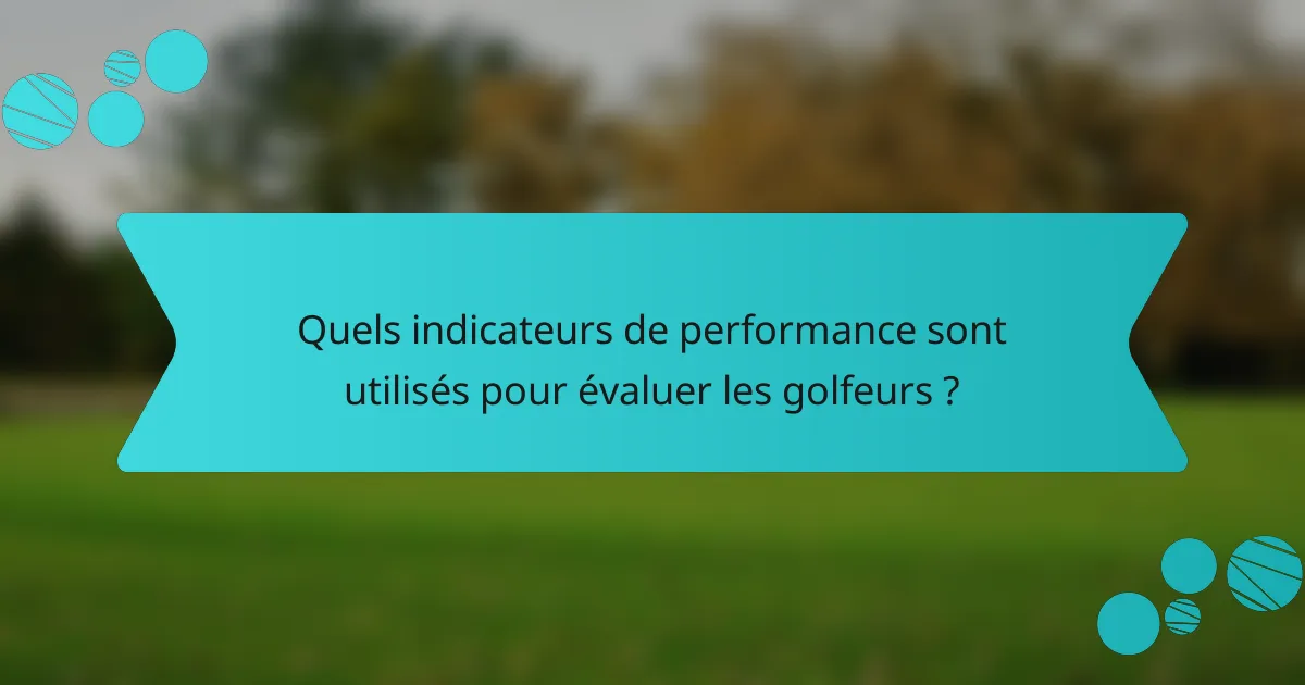 Quels indicateurs de performance sont utilisés pour évaluer les golfeurs ?