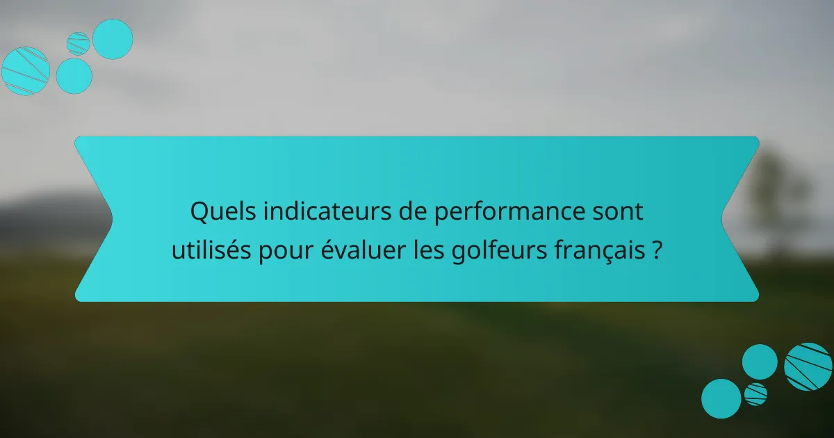 Quels indicateurs de performance sont utilisés pour évaluer les golfeurs français ?