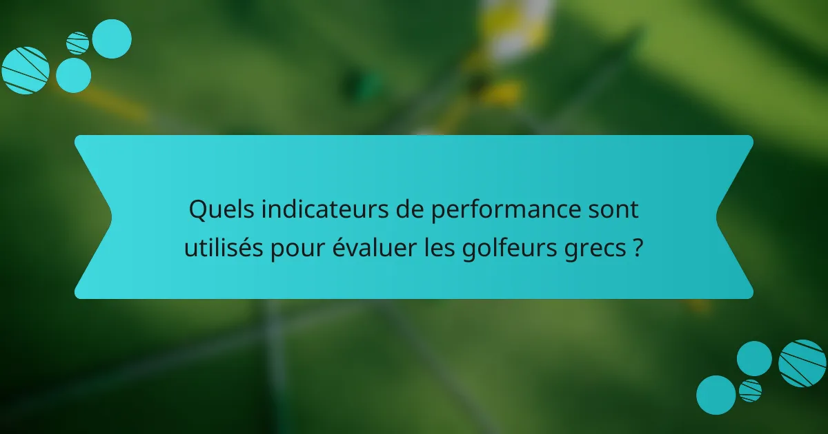 Quels indicateurs de performance sont utilisés pour évaluer les golfeurs grecs ?