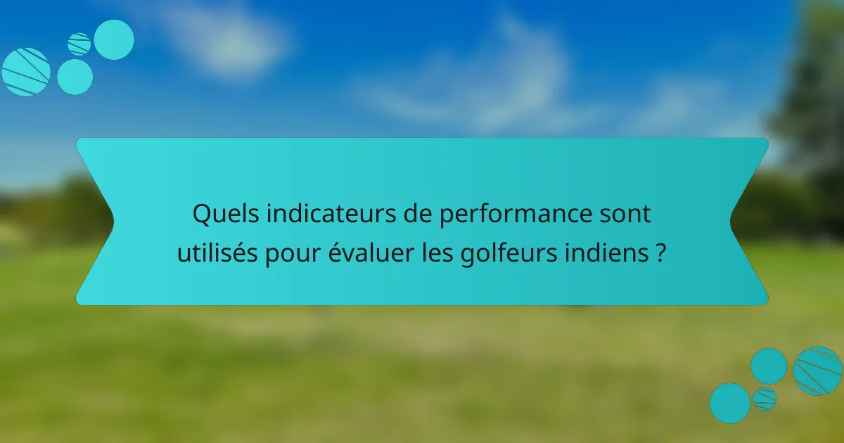 Quels indicateurs de performance sont utilisés pour évaluer les golfeurs indiens ?