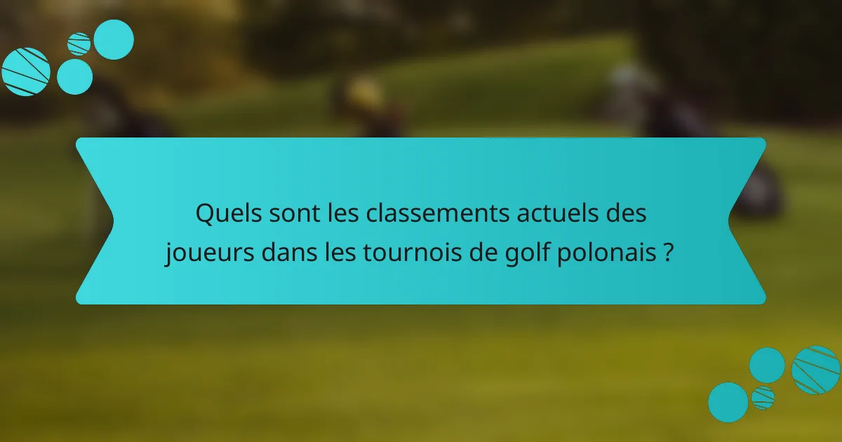Quels sont les classements actuels des joueurs dans les tournois de golf polonais ?