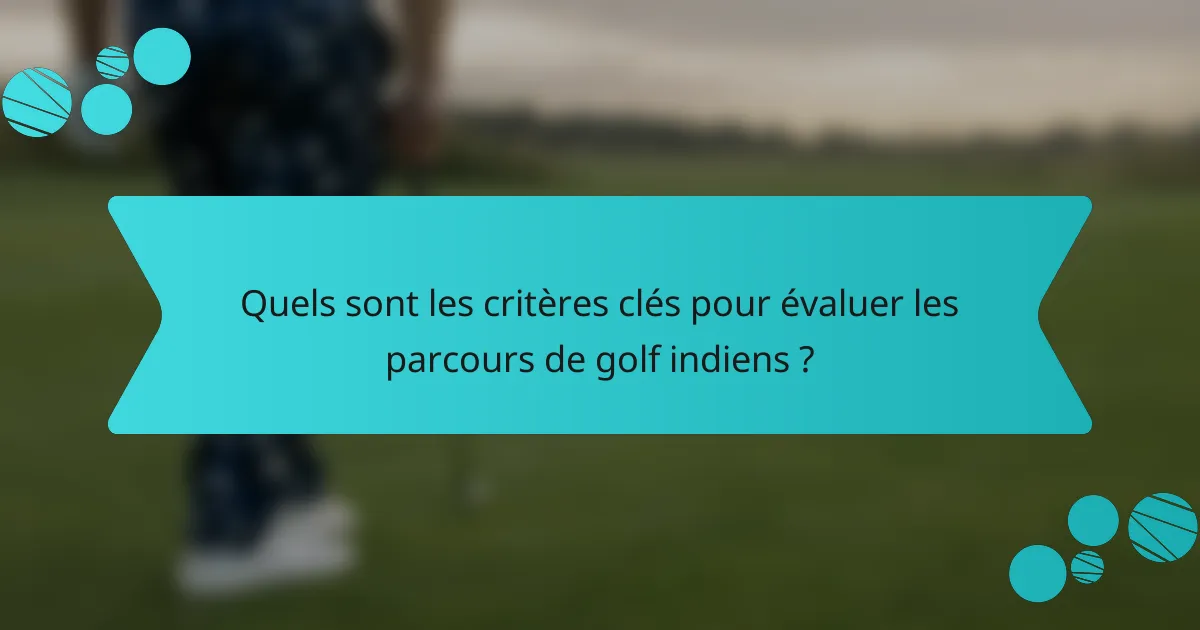 Quels sont les critères clés pour évaluer les parcours de golf indiens ?