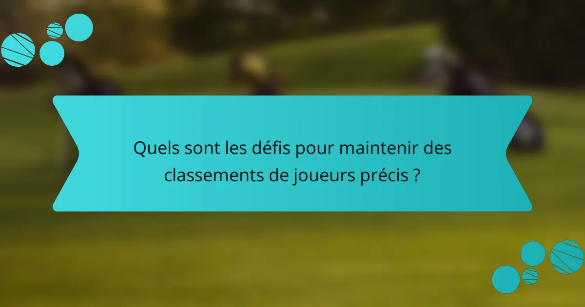 Quels sont les défis pour maintenir des classements de joueurs précis ?
