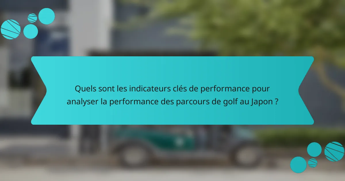 Quels sont les indicateurs clés de performance pour analyser la performance des parcours de golf au Japon ?