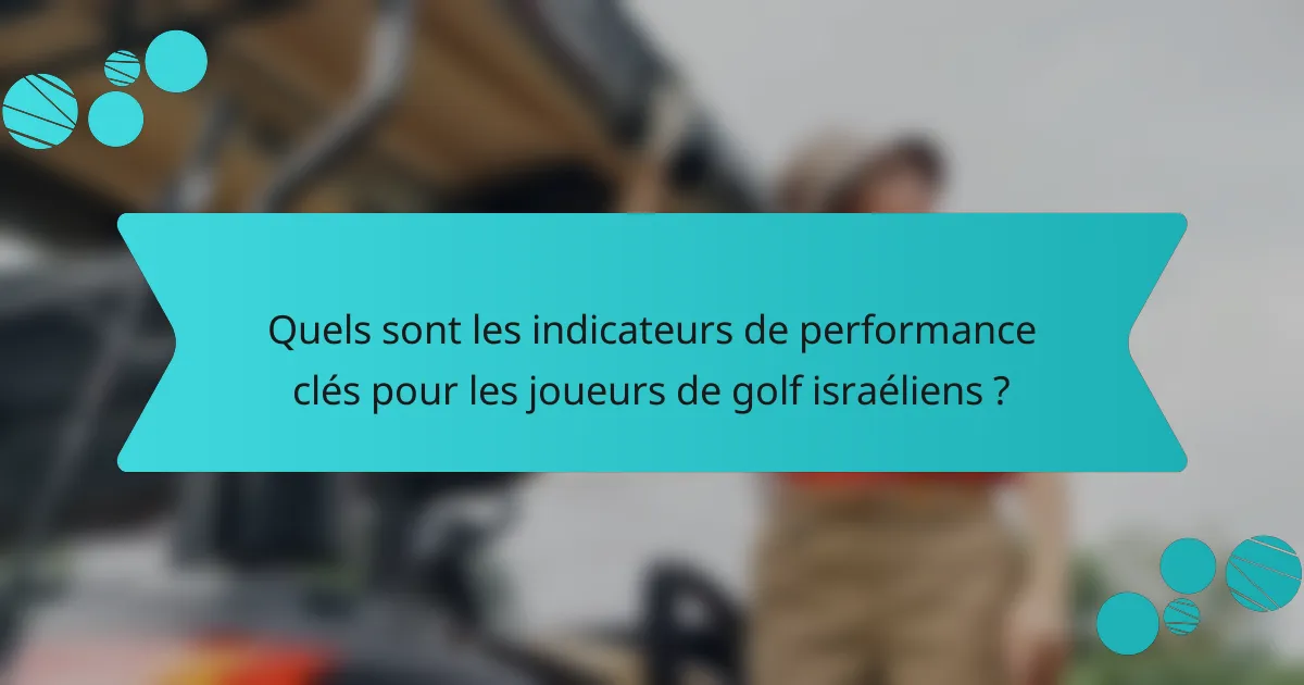 Quels sont les indicateurs de performance clés pour les joueurs de golf israéliens ?