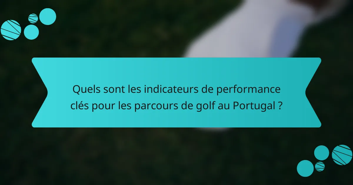 Quels sont les indicateurs de performance clés pour les parcours de golf au Portugal ?