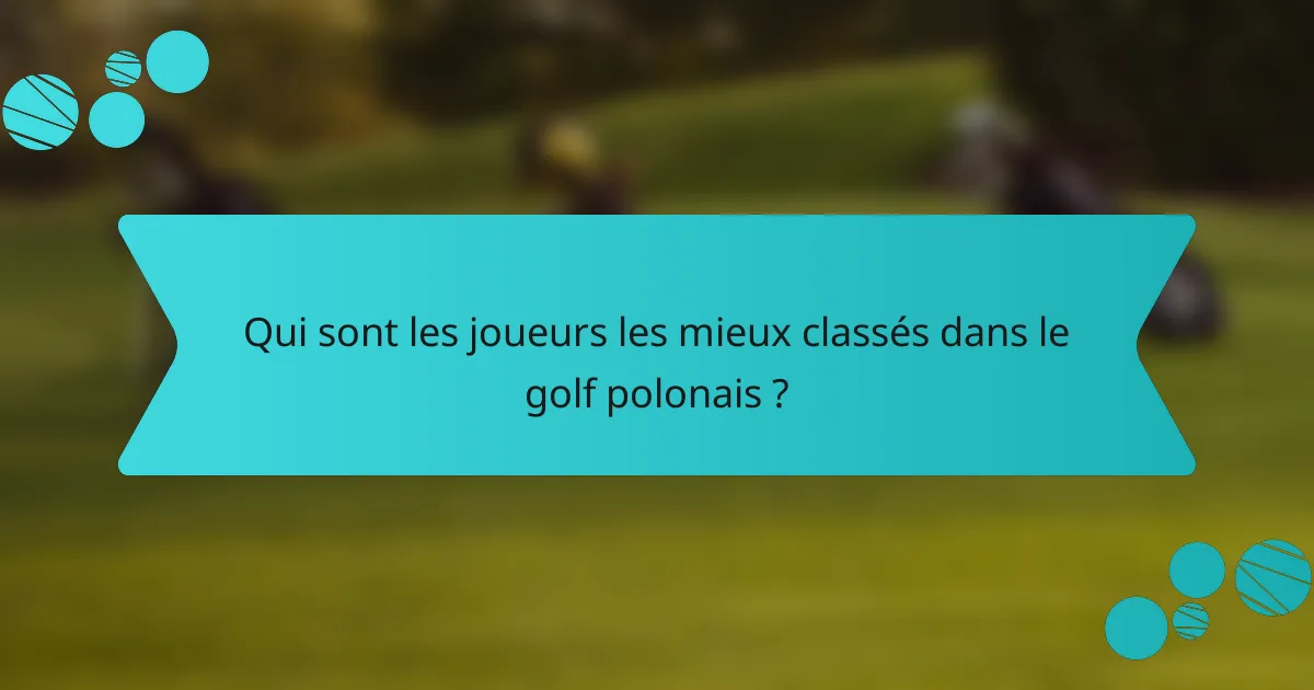 Qui sont les joueurs les mieux classés dans le golf polonais ?