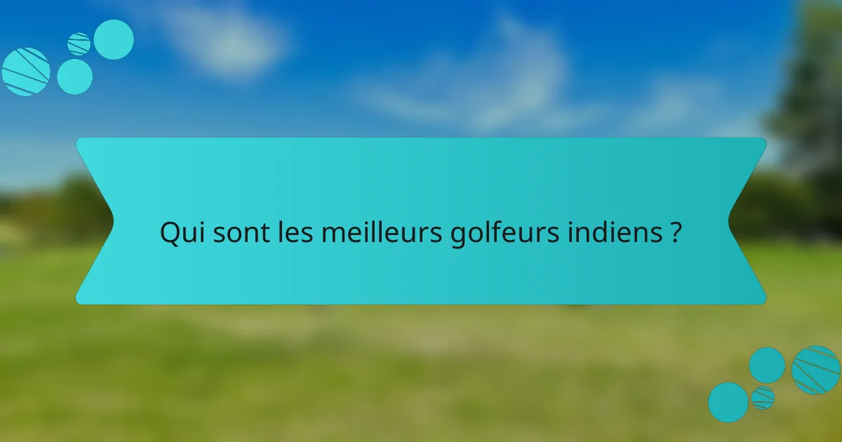 Qui sont les meilleurs golfeurs indiens ?